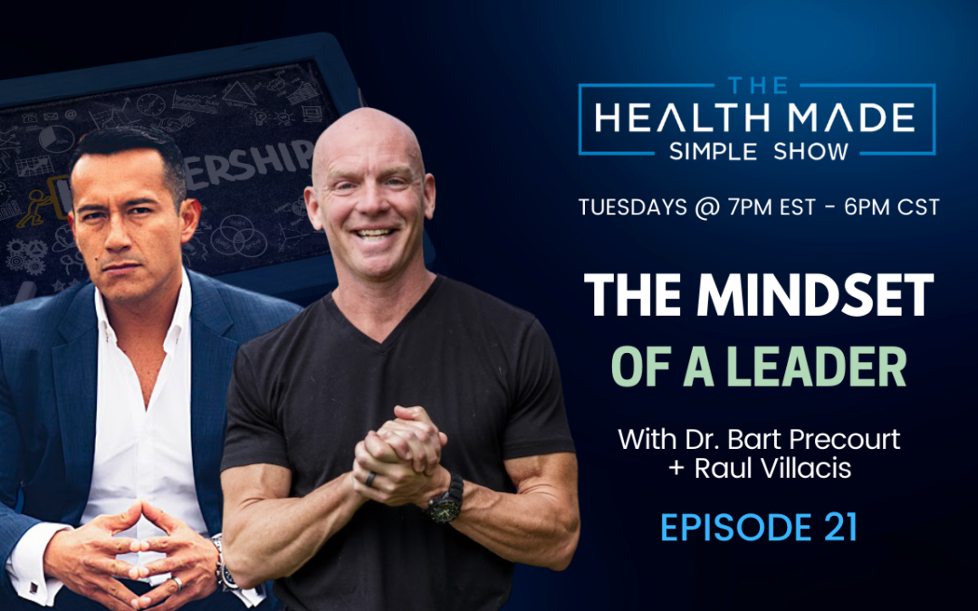 The Mindset Of A Leader with Raul Villacis | Episode 21