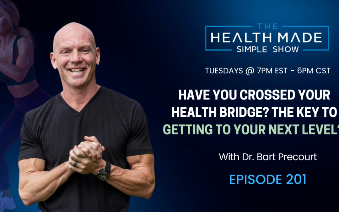 Have you crossed your Health Bridge? The key to getting to your next level? Is it time to burn the bridge? | Ep. 201