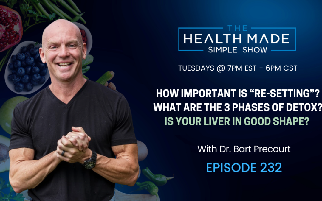 How important is “re-setting”? What are the 3 phases of detox? Is your liver in good shape? | Ep. 232